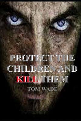 Protect the Children and Kill Them 172499302X Book Cover