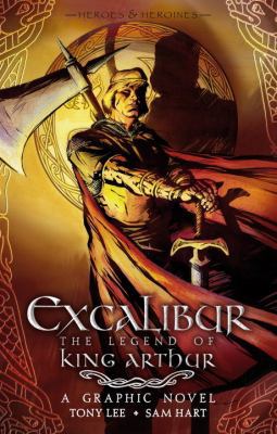 Excalibur: The Legend of King Arthur (Heroes & ... 0763646431 Book Cover