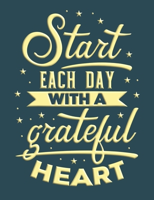 Start Each Day with a Grateful Heart.: A Guide ... 1670817741 Book Cover