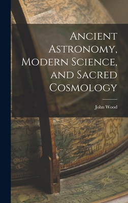 Ancient Astronomy, Modern Science, and Sacred C... 1018397779 Book Cover