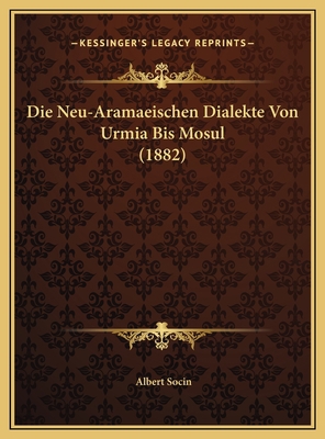 Die Neu-Aramaeischen Dialekte Von Urmia Bis Mos... [German] 1169744494 Book Cover