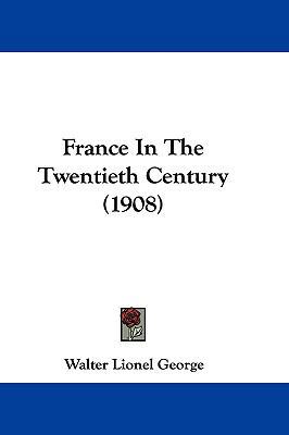 France in the Twentieth Century (1908) 1104819856 Book Cover