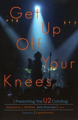 Get Up Off Your Knees: Preaching the U2 Catalog 1561012238 Book Cover