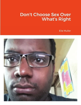 Don't Choose Sex Over What's Right 1716989426 Book Cover