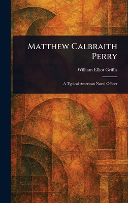 Matthew Calbraith Perry 1023281783 Book Cover