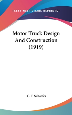 Motor Truck Design And Construction (1919) 0548985952 Book Cover