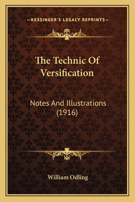 The Technic Of Versification: Notes And Illustr... 1164153897 Book Cover
