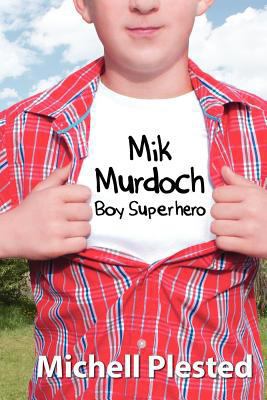 Mik Murdoch: Boy Superhero 1927400112 Book Cover