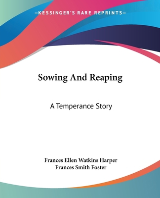 Sowing And Reaping: A Temperance Story 1419148451 Book Cover