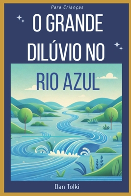 O Grande Dilúvio no Rio Azul [Portuguese] B0DHPL4ML7 Book Cover