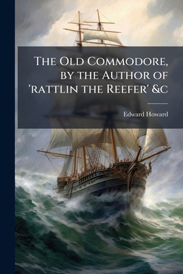 The Old Commodore, by the Author of 'rattlin th... 1149835214 Book Cover