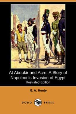 At Aboukir and Acre: A Story of Napoleon's Inva... 1406562610 Book Cover