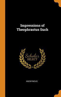 Impressions of Theophrastus Such 0342061801 Book Cover