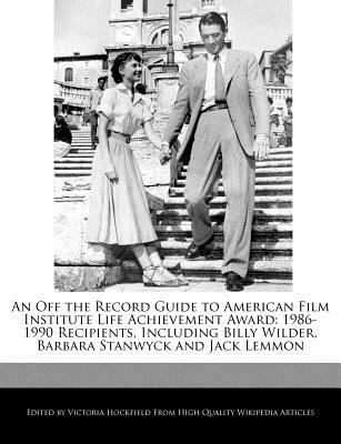 Paperback An off the Record Guide to American Film Institute Life Achievement Award : 1986-1990 Recipients, Including Billy Wilder, Barbara Stanwyck and Jack Lem Book
