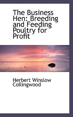 The Business Hen: Breeding and Feeding Poultry ... 0554492415 Book Cover