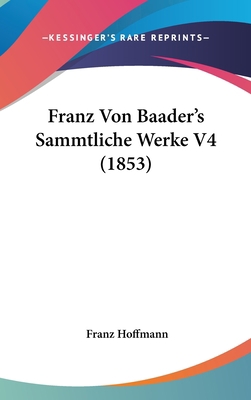 Franz Von Baader's Sammtliche Werke V4 (1853) [German] 1160671737 Book Cover