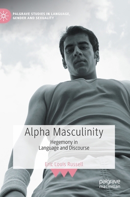Alpha Masculinity: Hegemony in Language and Dis... 3030704696 Book Cover