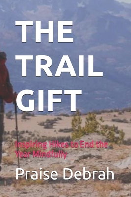 The Trail Gift: Inspiring Hikes to End the Year... B0FZTCJ5Z5 Book Cover