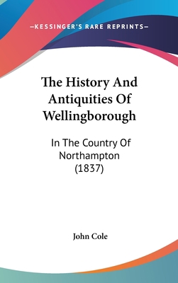 The History And Antiquities Of Wellingborough: ... 1104347598 Book Cover