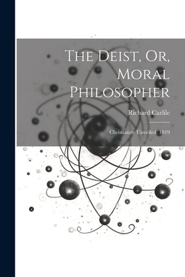 The Deist, Or, Moral Philosopher: Christianity ... 1022833030 Book Cover