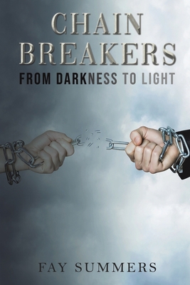 Chain Breakers - From Darkness to Light 1398460990 Book Cover