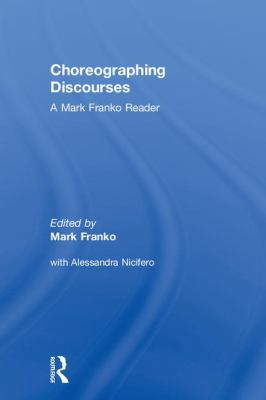 Choreographing Discourses: A Mark Franko Reader 0815378963 Book Cover