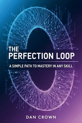 The Perfection Loop: A Simple Path to Mastery i... 132634210X Book Cover