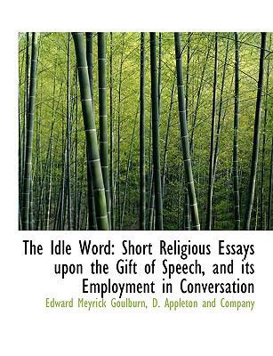 The Idle Word: Short Religious Essays Upon the ... 1140588451 Book Cover