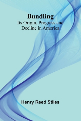 Bundling; Its Origin, Progress And Decline In A... 9368393613 Book Cover