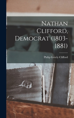 Nathan Clifford, Democrat (1803-1881) 1017307962 Book Cover