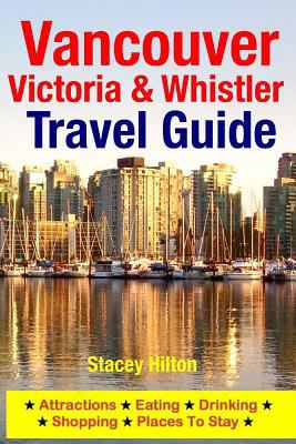 Vancouver, Victoria & Whistler Travel Guide: ca... 1500526053 Book Cover