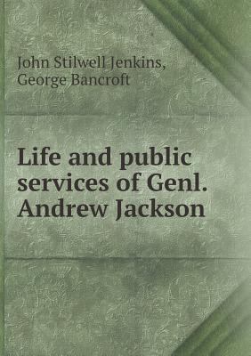 Life and public services of Genl. Andrew Jackson 5518719701 Book Cover