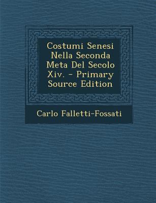 Costumi Senesi Nella Seconda Meta del Secolo XIV. [Italian] 1294380699 Book Cover