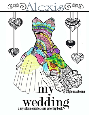 My Wedding: Alexis: Adult Coloring Book, Person... 153343980X Book Cover