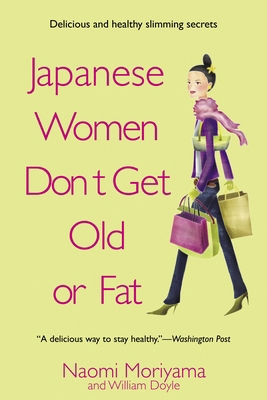 Japanese Women Don't Get Old or Fat: Secrets of... 0385339984 Book Cover