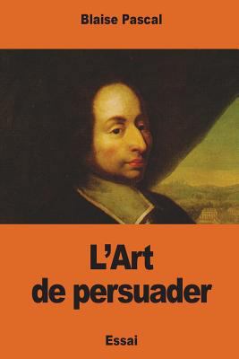 L'Art de persuader [French] 1541399676 Book Cover