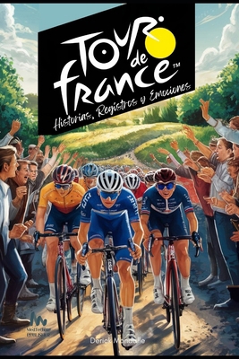 Tour de Francia: Historias, Registros y Emociones [Spanish]            Book Cover