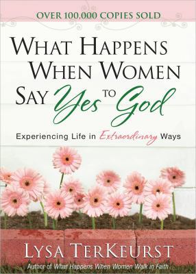 What Happens When Women Say Yes to God Deluxe E... 0736961178 Book Cover