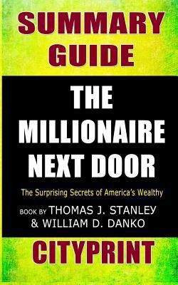 Summary Guide | The Millionaire Next Door: The Surprising Secrets of America's Wealthy | Book by Thomas J. Stanley & William D. Danko