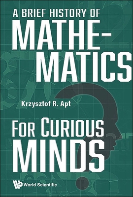 A Brief History of Mathematics for Curious Minds 9811280444 Book Cover