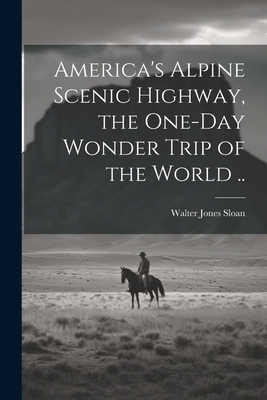 America's Alpine Scenic Highway, the One-day Wo... 1021395315 Book Cover