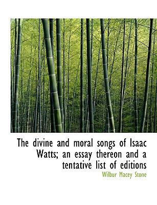 The Divine and Moral Songs of Isaac Watts; An E... 1115196839 Book Cover