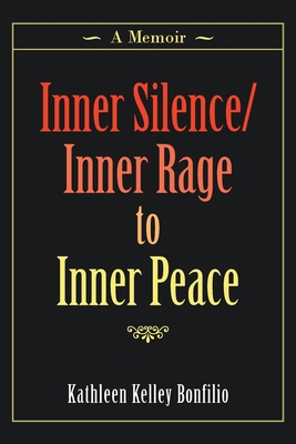 Inner Silence/Inner Rage to Inner Peace: A Memoir 1982257032 Book Cover