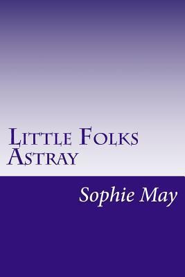 Little Folks Astray 1500536385 Book Cover