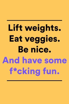 Paperback Lift weight Eat veggies Be nice And have some f*cking fun: Journal Notebook, Lined journal for daily routine ,120 pages, 6"x9" in. Book