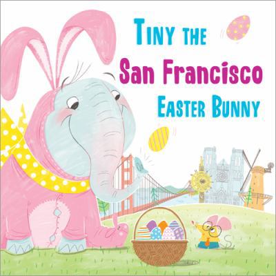 Tiny the San Francisco Easter Bunny 1492659622 Book Cover