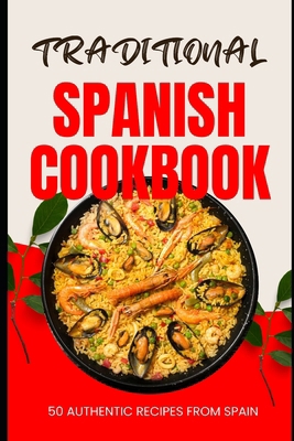 Traditional Spanish Cookbook: 50 Authentic Reci... B0CWDQXV6W Book Cover