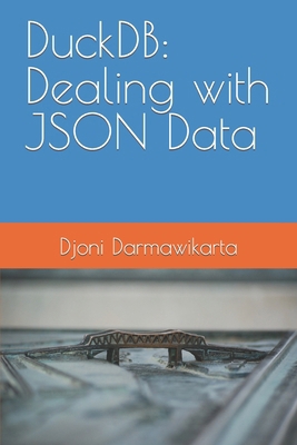 DuckDB: Dealing with JSON Data B0CT4WSRLZ Book Cover