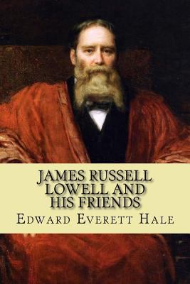 James Russell Lowell and His Friends 1539502449 Book Cover