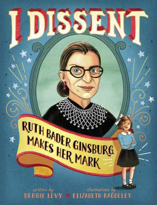 I Dissent: Ruth Bader Ginsburg Makes Her Mark (... 1481465600 Book Cover